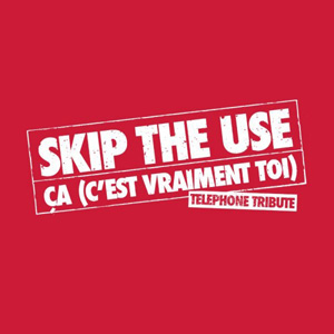 SKIP THE USE - Ca (C'est Vraiment Toi)